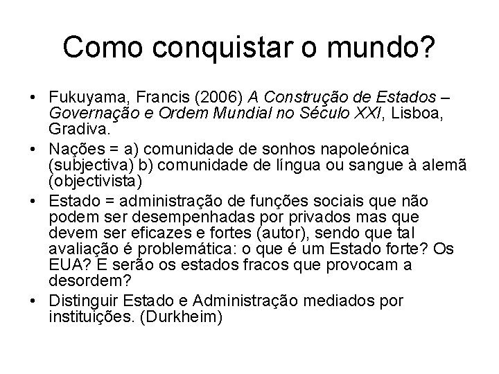 Como conquistar o mundo? • Fukuyama, Francis (2006) A Construção de Estados – Governação