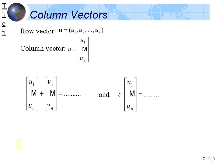 T h e n : Column Vectors Row vector: Column vector: and Ch 04_5