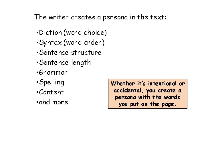 The writer creates a persona in the text: • Diction (word choice) • Syntax