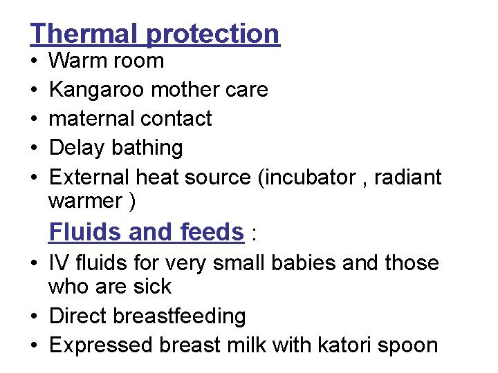 Thermal protection • • • Warm room Kangaroo mother care maternal contact Delay bathing