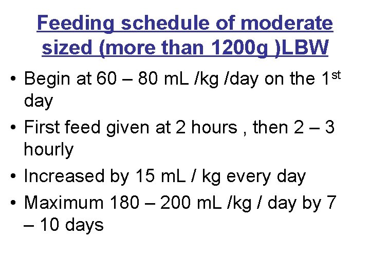 Feeding schedule of moderate sized (more than 1200 g )LBW • Begin at 60
