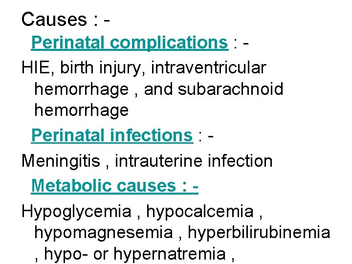 Causes : Perinatal complications : HIE, birth injury, intraventricular hemorrhage , and subarachnoid hemorrhage