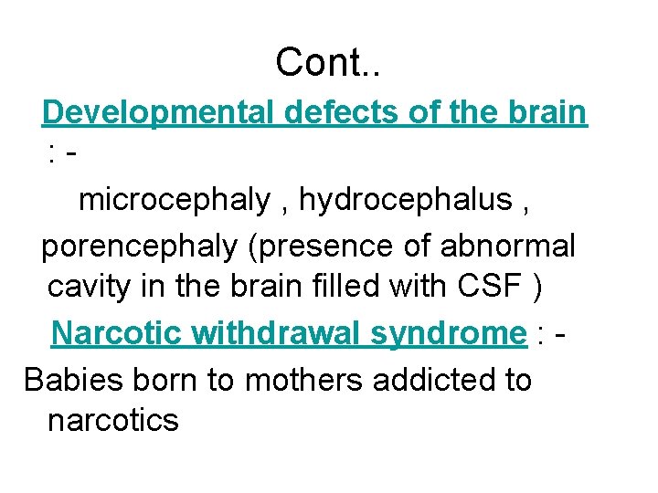 Cont. . Developmental defects of the brain : microcephaly , hydrocephalus , porencephaly (presence