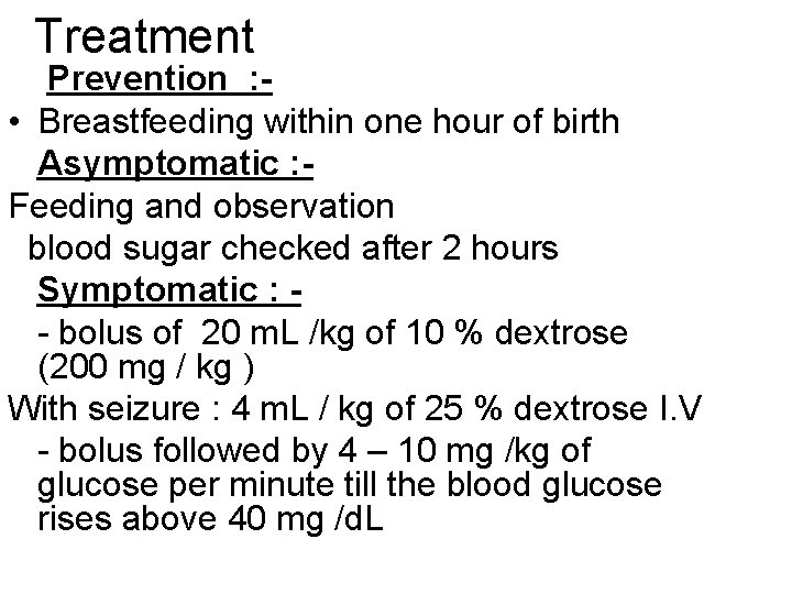 Treatment Prevention : • Breastfeeding within one hour of birth Asymptomatic : Feeding and