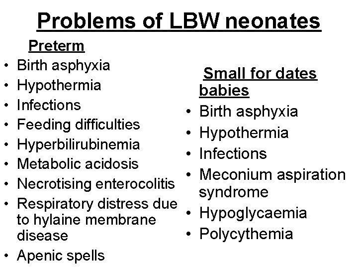 Problems of LBW neonates • • • Preterm Birth asphyxia Hypothermia Infections Feeding difficulties