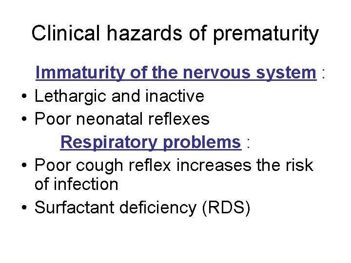 Clinical hazards of prematurity • • Immaturity of the nervous system : Lethargic and