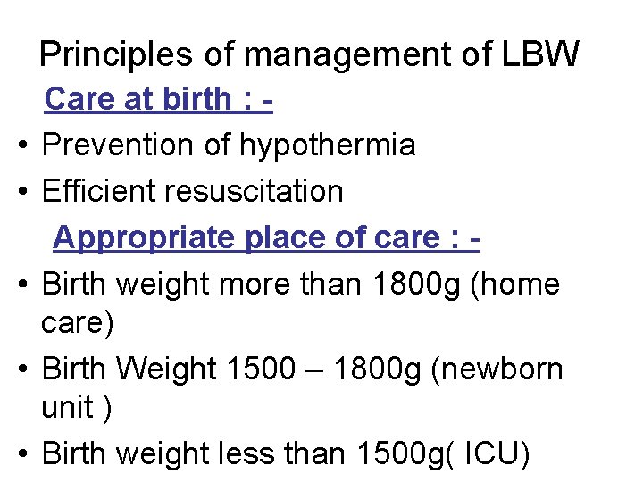 Principles of management of LBW • • • Care at birth : Prevention of