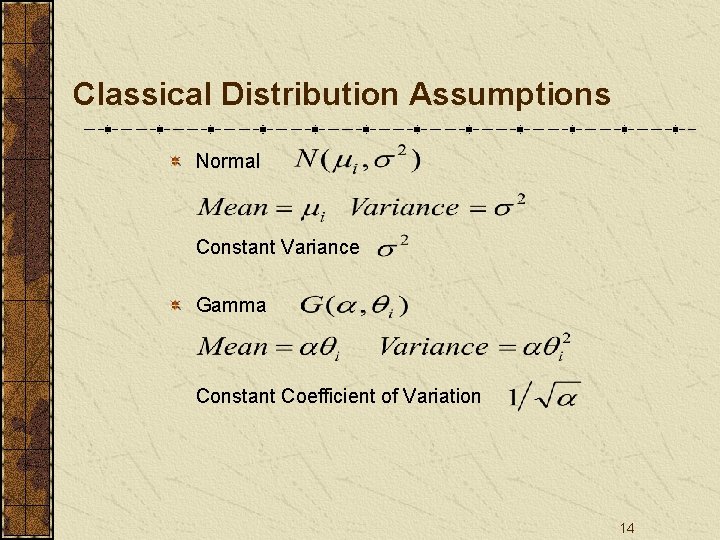 Classical Distribution Assumptions Normal Constant Variance Gamma Constant Coefficient of Variation 14 