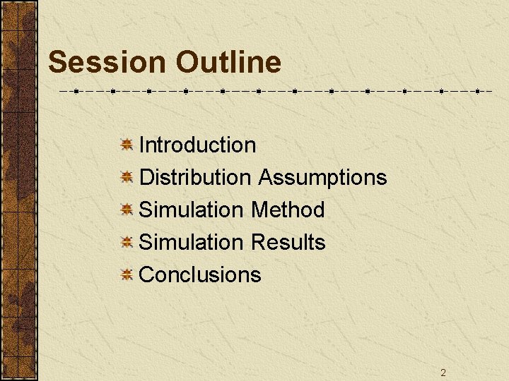 Session Outline Introduction Distribution Assumptions Simulation Method Simulation Results Conclusions 2 