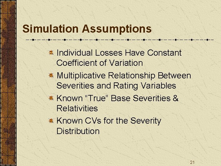 Simulation Assumptions Individual Losses Have Constant Coefficient of Variation Multiplicative Relationship Between Severities and