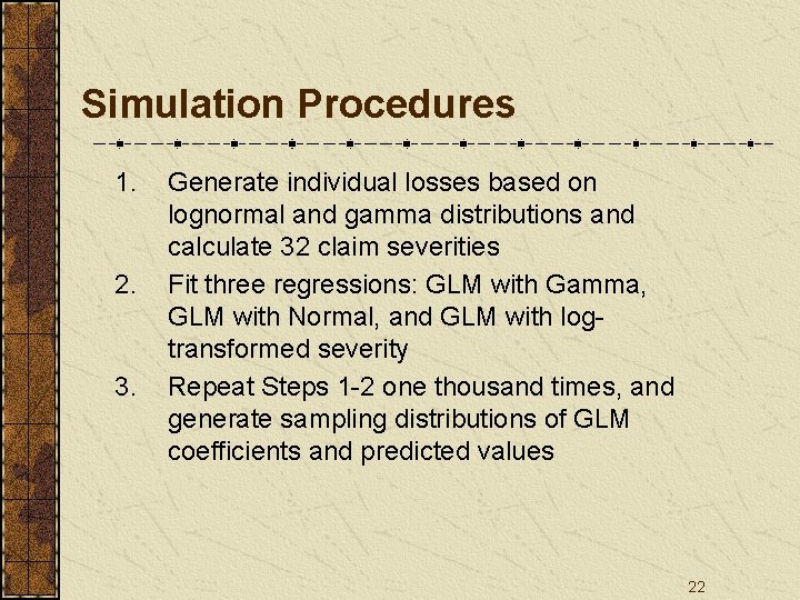 Simulation Procedures 1. 2. 3. Generate individual losses based on lognormal and gamma distributions