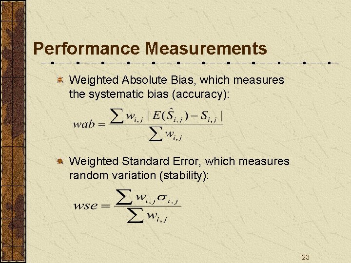Performance Measurements Weighted Absolute Bias, which measures the systematic bias (accuracy): Weighted Standard Error,
