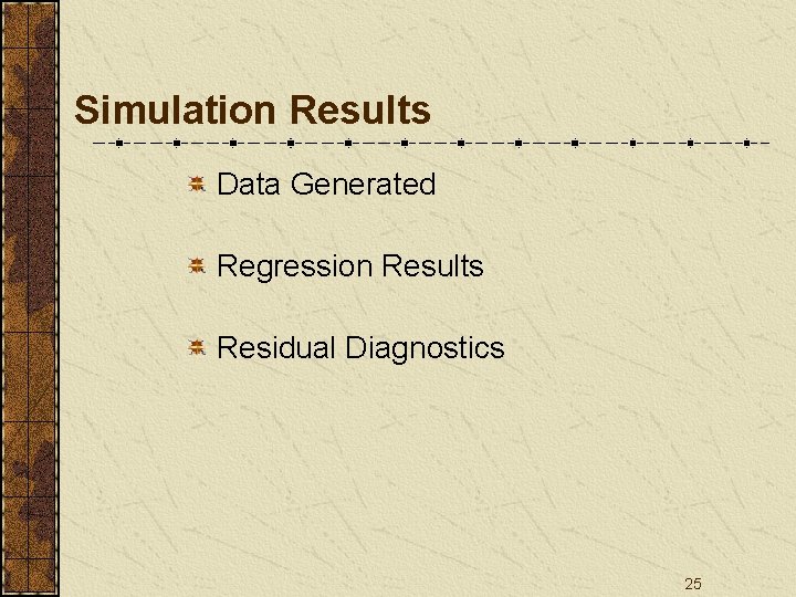 Simulation Results Data Generated Regression Results Residual Diagnostics 25 