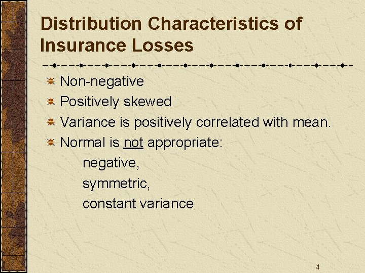 Distribution Characteristics of Insurance Losses Non-negative Positively skewed Variance is positively correlated with mean.