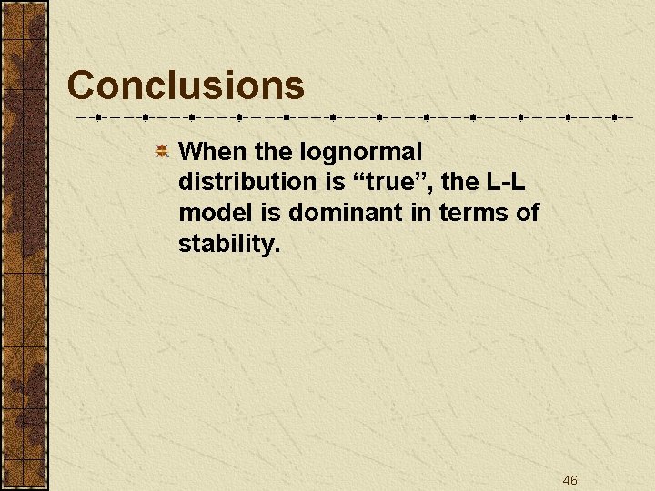 Conclusions When the lognormal distribution is “true”, the L-L model is dominant in terms