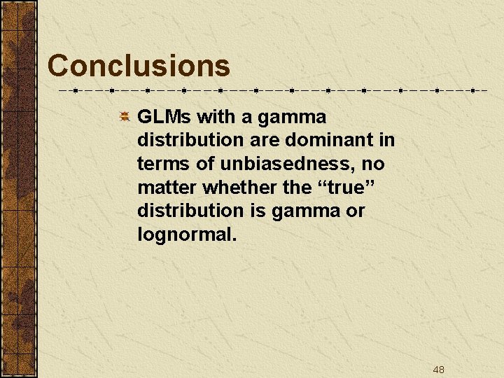 Conclusions GLMs with a gamma distribution are dominant in terms of unbiasedness, no matter