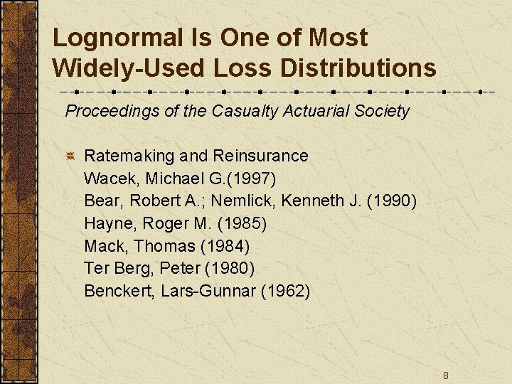 Lognormal Is One of Most Widely-Used Loss Distributions Proceedings of the Casualty Actuarial Society