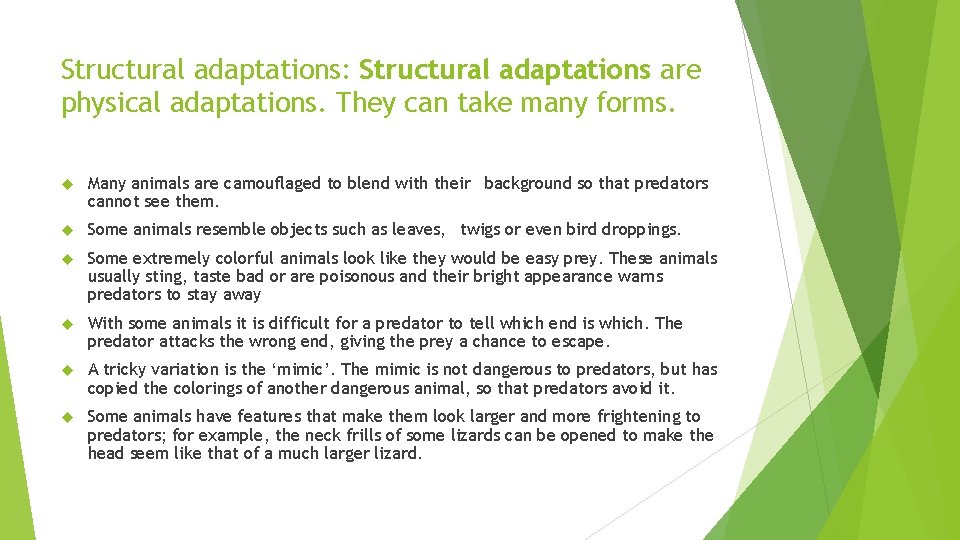Structural adaptations: Structural adaptations are physical adaptations. They can take many forms. Many animals
