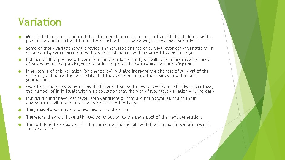 Variation More individuals are produced than their environment can support and that individuals within