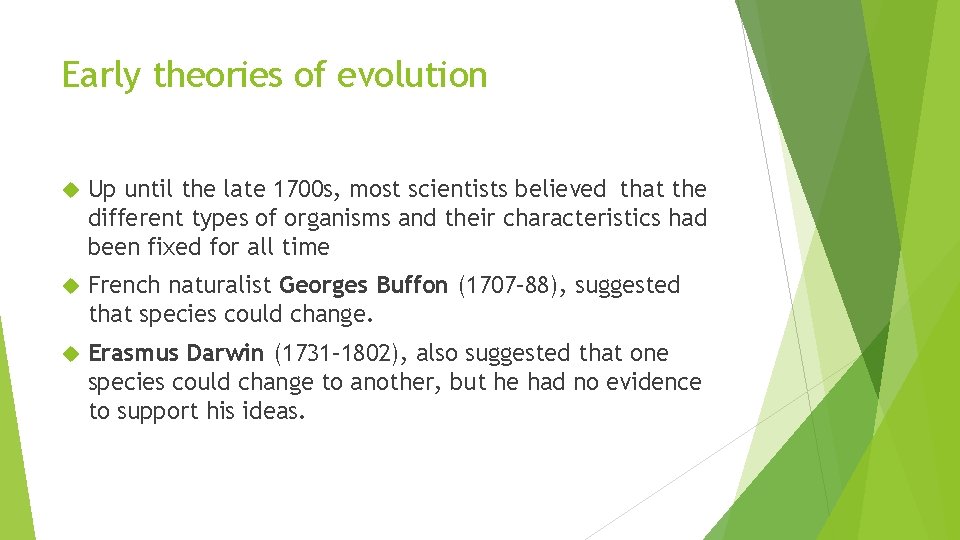 Early theories of evolution Up until the late 1700 s, most scientists believed that