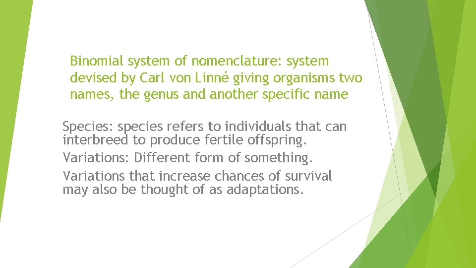 Binomial system of nomenclature: system devised by Carl von Linné giving organisms two names,