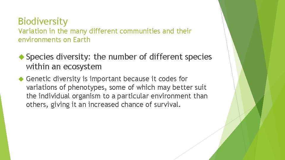 Biodiversity Variation in the many different communities and their environments on Earth Species diversity: