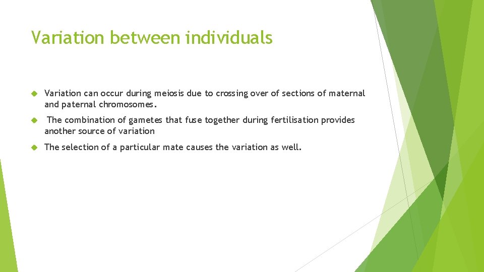Variation between individuals Variation can occur during meiosis due to crossing over of sections Variation between individuals Variation can occur during meiosis due to crossing over of sections