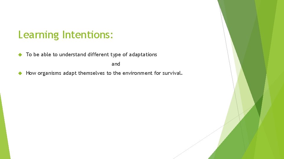 Learning Intentions: To be able to understand different type of adaptations and How organisms