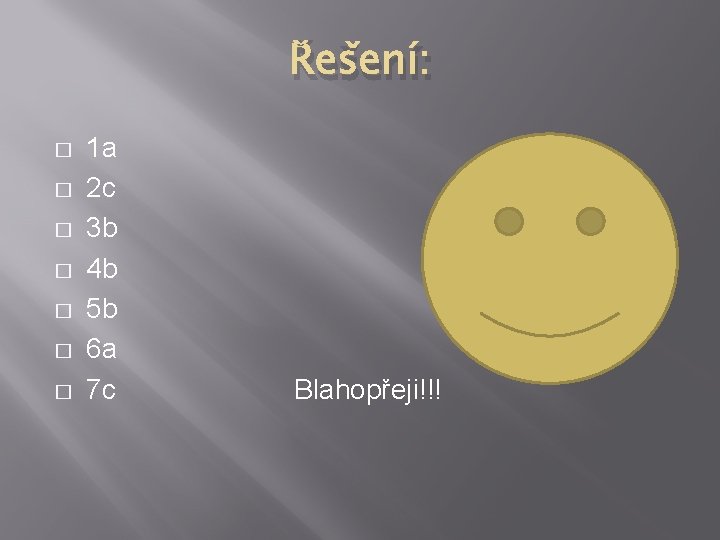 Řešení: � � � � 1 a 2 c 3 b 4 b 5 Řešení: � � � � 1 a 2 c 3 b 4 b 5