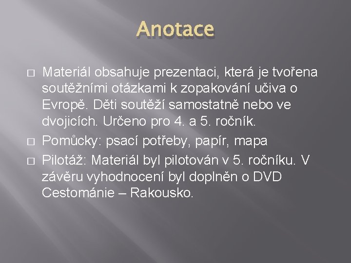 Anotace � � � Materiál obsahuje prezentaci, která je tvořena soutěžními otázkami k zopakování