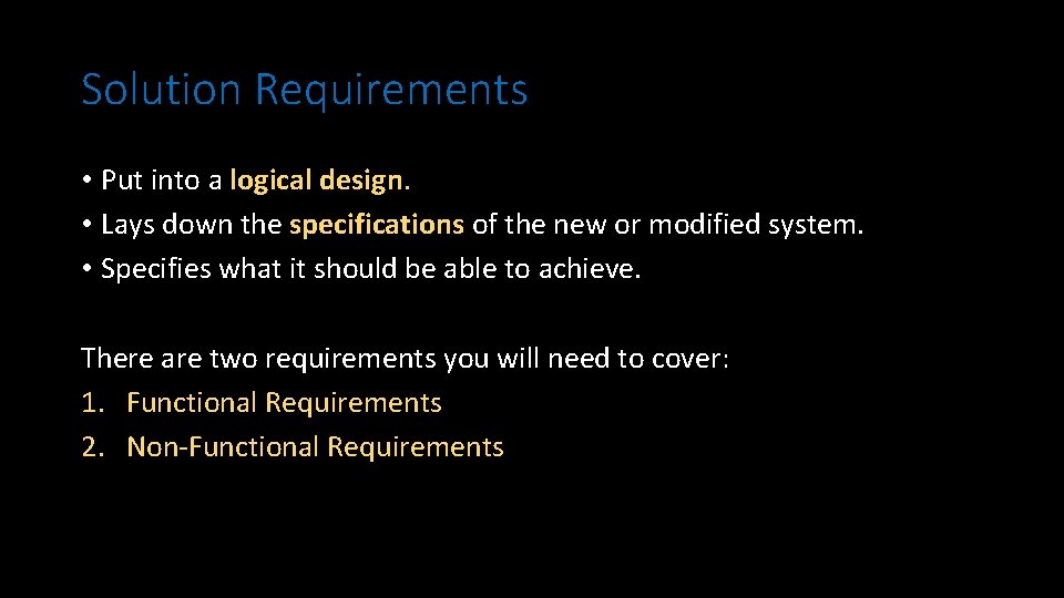 Solution Requirements • Put into a logical design. • Lays down the specifications of