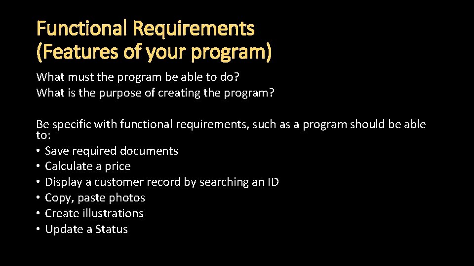 Functional Requirements (Features of your program) What must the program be able to do?