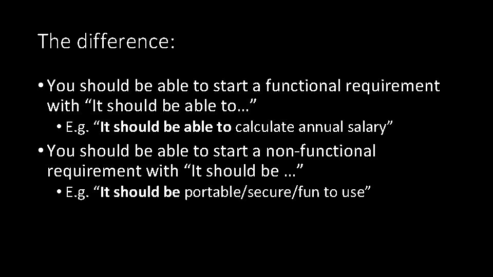 The difference: • You should be able to start a functional requirement with “It