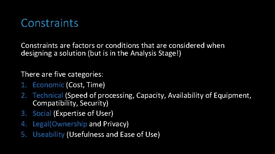 Constraints are factors or conditions that are considered when designing a solution (but is