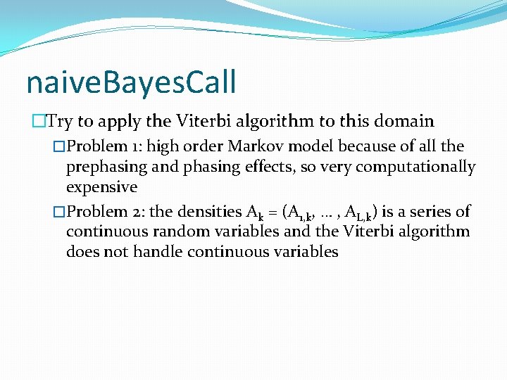 naive. Bayes. Call �Try to apply the Viterbi algorithm to this domain �Problem 1: