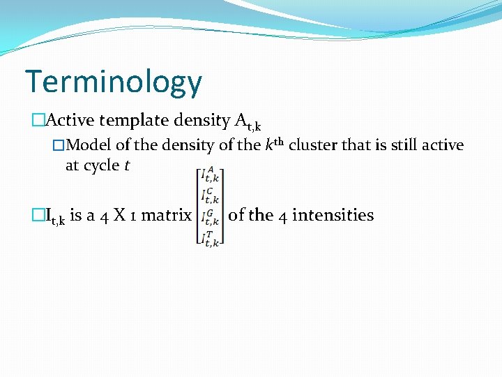 Terminology �Active template density At, k �Model of the density of the kth cluster