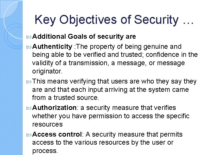 Key Objectives of Security … Additional Goals of security are Authenticity : The property