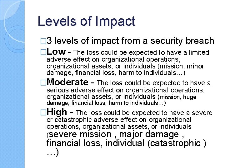 Levels of Impact � 3 levels of impact from a security breach �Low -