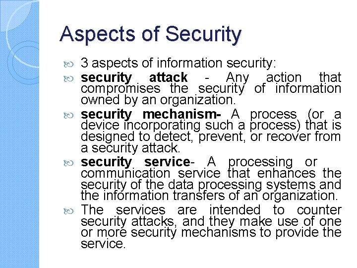 Aspects of Security 3 aspects of information security: security attack - Any action that