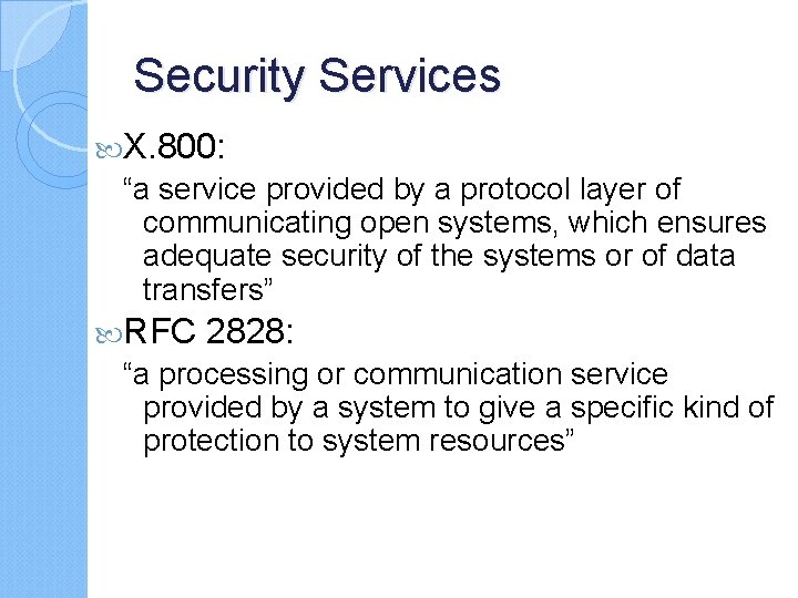 Security Services X. 800: “a service provided by a protocol layer of communicating open