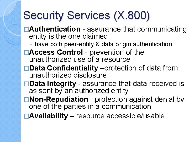 Security Services (X. 800) �Authentication - assurance that communicating entity is the one claimed