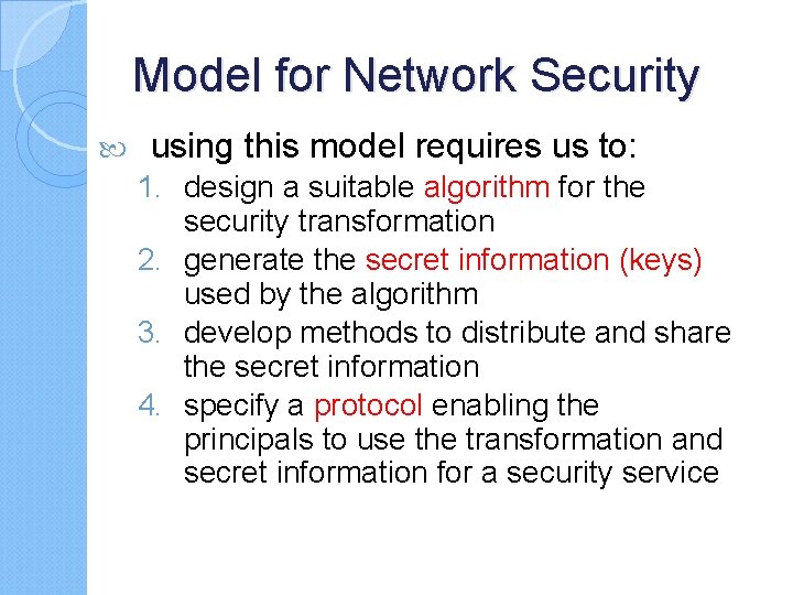 Model for Network Security using this model requires us to: 1. design a suitable
