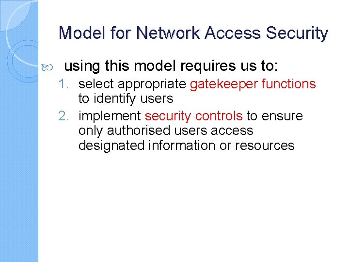 Model for Network Access Security using this model requires us to: 1. select appropriate