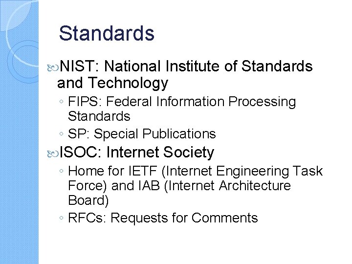 Standards NIST: National Institute of Standards and Technology ◦ FIPS: Federal Information Processing Standards