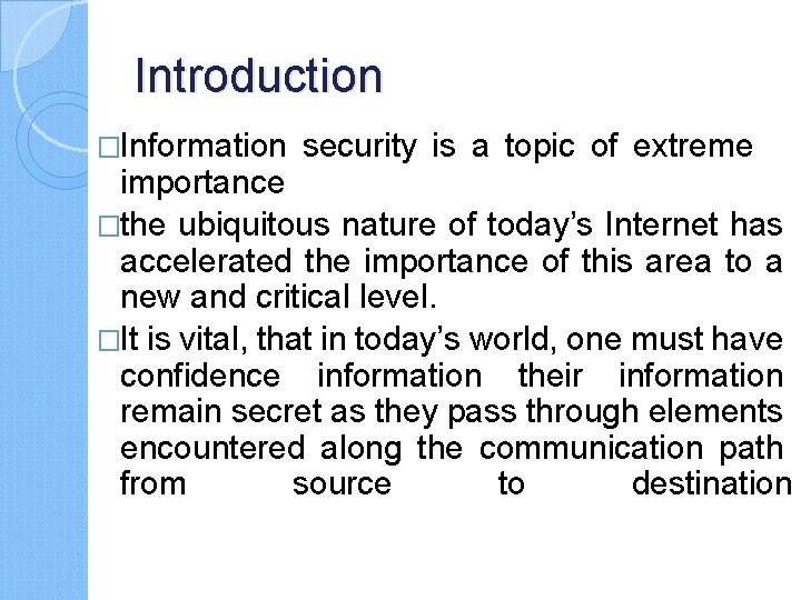 Introduction �Information security is a topic of extreme importance �the ubiquitous nature of today’s