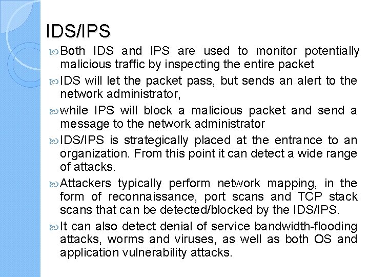 IDS/IPS Both IDS and IPS are used to monitor potentially malicious traffic by inspecting
