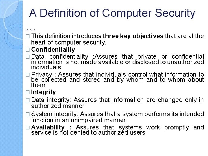 A Definition of Computer Security … � This definition introduces three key objectives that