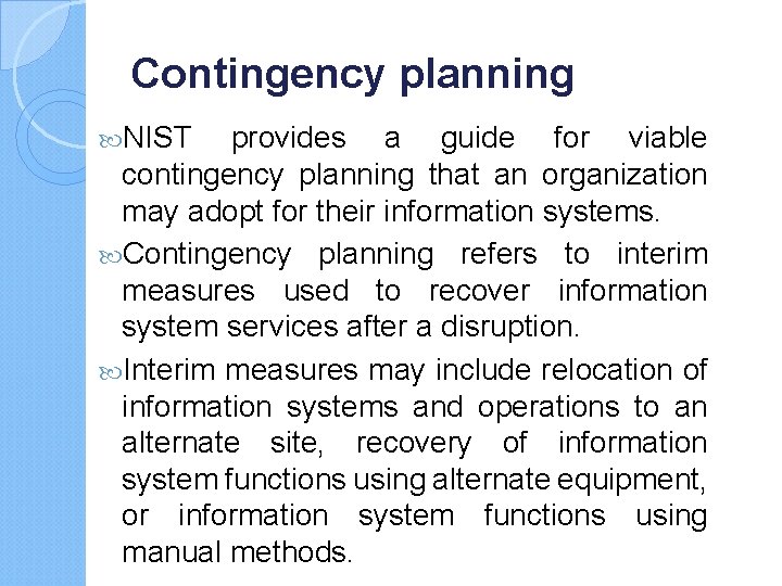 Contingency planning NIST provides a guide for viable contingency planning that an organization may