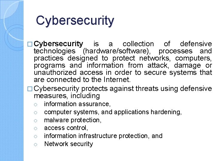Cybersecurity � Cybersecurity is a collection of defensive technologies (hardware/software), processes and practices designed