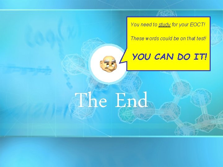 You need to study for your EOCT! These words could be on that test!